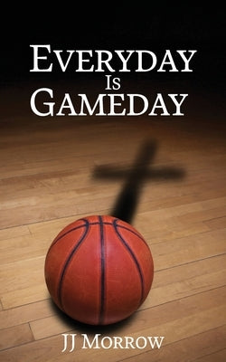 Everyday is Gameday by Morrow, Jj