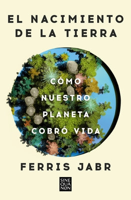 El Nacimiento de la Tierra: C?mo Nuestro Planeta Cobr? Vida / Becoming Earth: H Ow Our Planet Came to Life by Jabr, Ferris