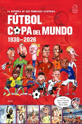 La Historia de Los Mundiales Ilustrada Copa del Mundo 1930-2026 (Spanish) / The Illustrated History of World Cup 1930 - 2026 by Aczel