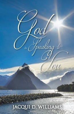 God Is Speaking to You by Williams, Jacqui D.