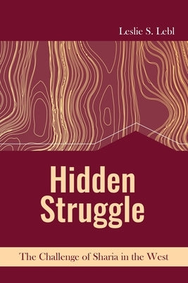 Hidden Struggle: The Challenge of Sharia in the West: The Challenge of Sharia in the West by Lebl