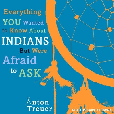 Everything You Wanted to Know about Indians But Were Afraid to Ask Lib/E by Treuer, Anton