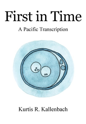 First in Time: A Pacific Transcription by Kallenbach, Kurtis R.