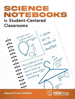 Science Notebooks in Student-Centered Classrooms by Fries-Gaither, Jessica
