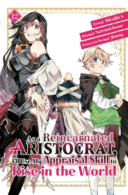 As a Reincarnated Aristocrat, I'll Use My Appraisal Skill to Rise in the World 12 (Manga) by Inoue, Natsumi