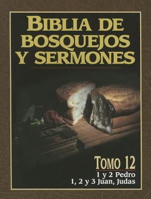 Biblia de Bosquejos Y Sermones: Pedro, Juan, Judas = 1 & 2 Peter, 1, 2, & 3 John, Jude by Anonimo