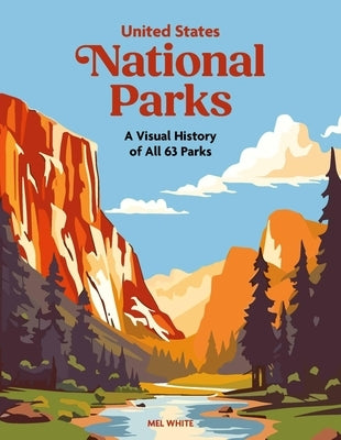 United States National Parks: A Visual History of All 63 Parks by White, Mel
