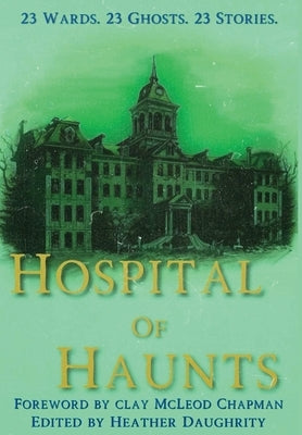 Hospital of Haunts by Daughrity, Heather