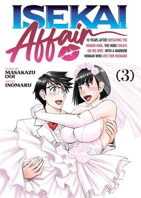 Isekai Affair: 10 Years After Defeating the Demon King, the Hero Cheats on His Wife with a Warrior Woman Who Lost Her Husband Vol. 3 by Ooi, Masakazu