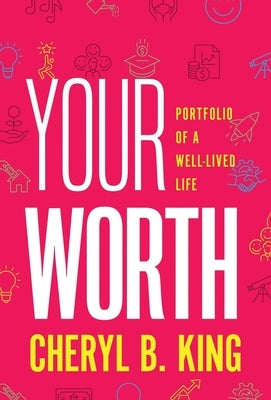 Your Worth: Portfolio of a Well-Lived Life by King, Cheryl