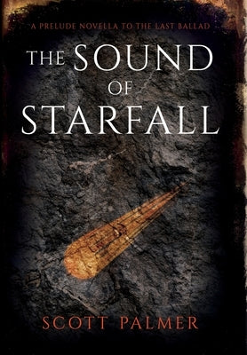 The Sound of Starfall: A Prelude Novella to the Last Ballad by Palmer, Scott