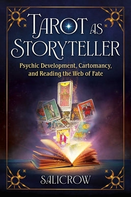 Tarot as Storyteller: Psychic Development, Cartomancy, and Reading the Web of Fate by Salicrow