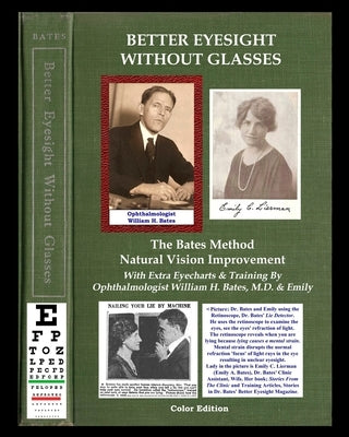 Better Eyesight Without Glasses - The Bates Method - Natural Vision Improvement: With Extra Eyecharts & Training By Ophthalmologist William H. Bates, by Bates, William H.