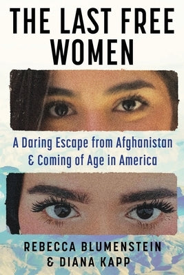 The Last Free Women: A Daring Escape from Afghanistan and Coming of Age in America (Large Print Edition) by Blumenstein, Rebecca