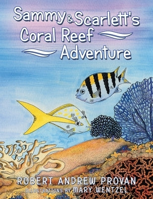 Sammy & Scarlett's Coral Reef Adventure by Provan, Robert Andrew