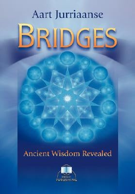 Bridges - Ancient Wisdom Revealed by Jurriaanse, Aart