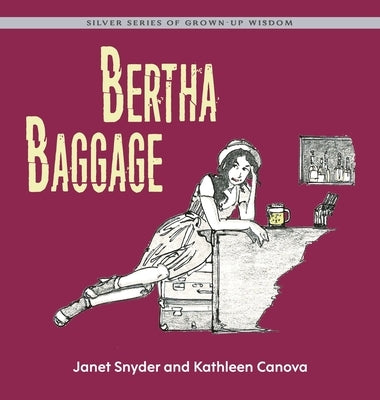 Bertha Baggage: Silver Series of Grown-Up Wisdom by Canova, Kathleen