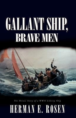 Gallant Ship, Brave Men by Rosen, Herman E.