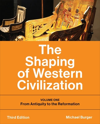 The Shaping of Western Civilization: Volume One: From Antiquity to the Reformation, Third Edition by Burger, Michael