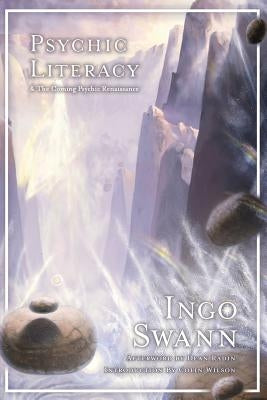 Psychic Literacy: & the Coming Psychic Renaissance by Swann, Ingo