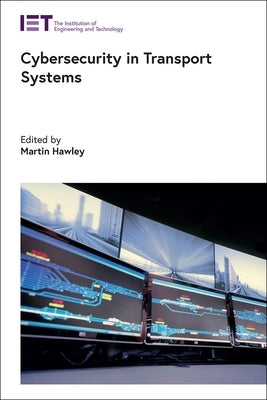 Cybersecurity in Transport Systems by Hawley, Martin