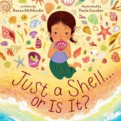 Just a Shell . . . or Is It? (a Point-Of-View Picture Book) by McMurdie, Becca