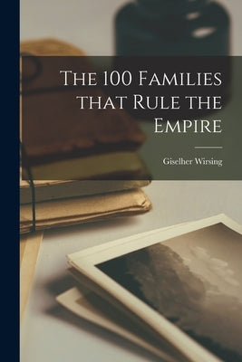 The 100 Families That Rule the Empire by Wirsing, Giselher 1907-1975