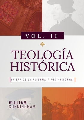 Teologia Historica - Vol. 2: La Era de la Reforma y Post-Reforma by de Sousa, Jorge M.