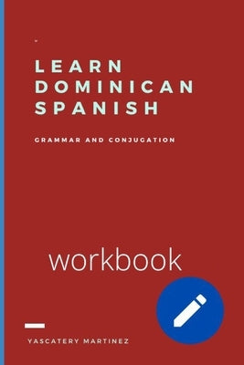 Learn Dominican Spanish: grammar and conjugation by Mart&#195;&#173;nez, Yascatery