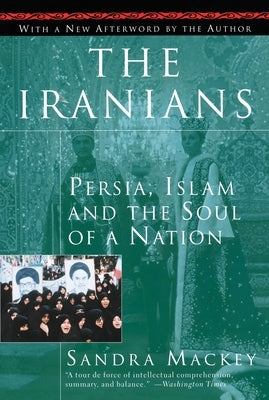 The Iranians: Persia, Islam and the Soul of a Nation by Mackey, Sandra