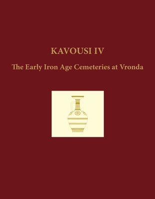 Kavousi IV: The Early Iron Age Cemeteries at Vronda by Day, Leslie Preston