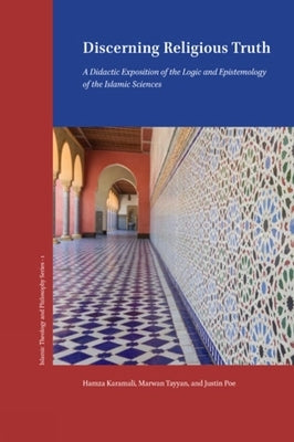 Discerning Religious Truth: A Didactic Exposition of the Logic and Epistemology of the Islamic Sciences by Karamali, Hamza