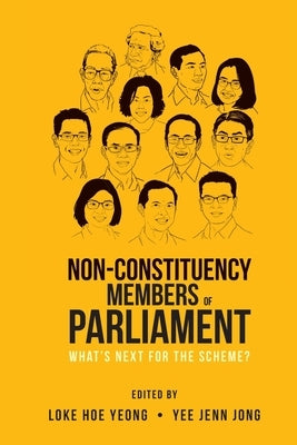 Non-Constituency Members of Parliament: What's Next for the Scheme? by Loke, Hoe Yeong