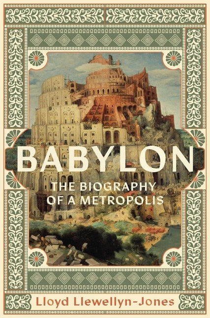 Babylon: The Biography of a Metropolis by Llewellyn-Jones, Lloyd