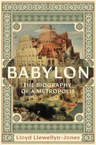 Babylon: The Biography of a Metropolis by Llewellyn-Jones, Lloyd