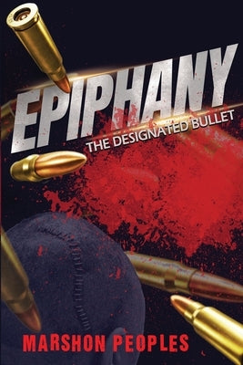 Epiphany: The Designated Bullet by Peoples, Marshon