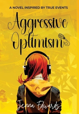 Aggressive Optimism: A Novel Inspired By True Events by Edwards, Jenna