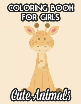 Coloring Books For Girls Cute Animals: Childrens Coloring Pages Of Cute Animals, Illustrations And Designs For Girls To Color by Collections, Heavenlyjoy Agape