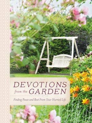 Devotions from the Garden: Finding Peace and Rest from Your Hurried Life (a 90-Day Devotional) by Drennan, Miriam