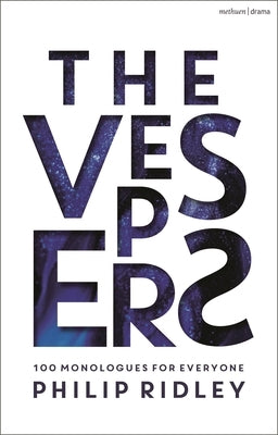 The Vespers: 100 Monologues for Everyone by Ridley, Philip