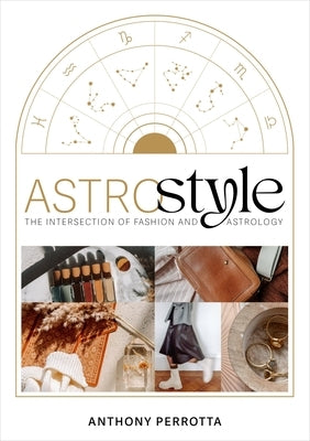 Astrostyle: The Intersection of Fashion and Astrology by Perrotta, Anthony