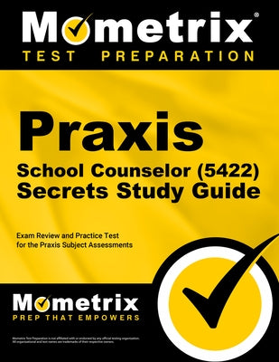 Praxis School Counselor (5422) Secrets Study Guide: Exam Review and Practice Test for the Praxis Subject Assessments by Mometrix