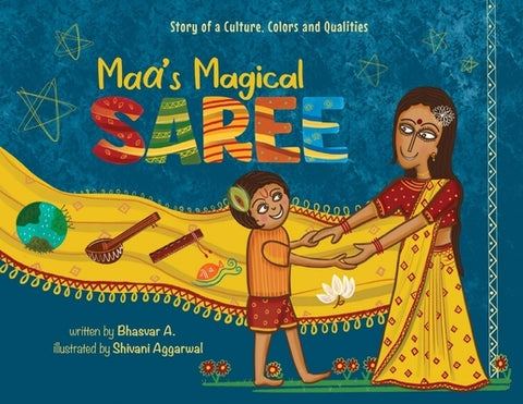 Maa's Magical Saree: Story of a Culture, Colors, and Qualities by A. Bhasvar