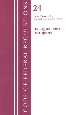 Code of Federal Regulations, Title 24 Housing and Urban Development 700 - 1699, 2022 by Office of the Federal Register (U S )