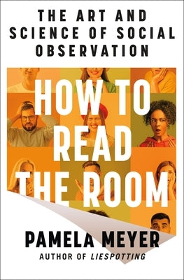 How to Read the Room: The Art and Science of Social Observation by Meyer, Pamela