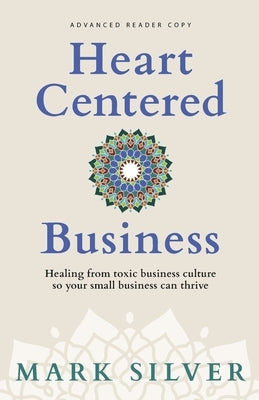 Heart-Centered Business by Silver, Mark