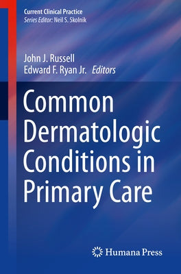Common Dermatologic Conditions in Primary Care by Russell, John J.