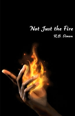 Not Just the Fire by Simon, R. B.