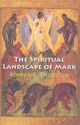 The Spiritual Landscape of Mark by Thurston, Bonnie B.