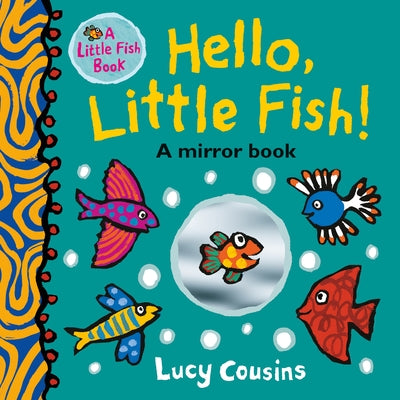 Hello, Little Fish!: A Mirror Book: (An Interactive Rhyming Board Book for Babies and Toddlers Featuring Ocean Animals and Playful Fun) by Cousins, Lucy